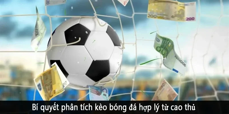 Bí quyết phân tích kèo bóng đá hợp lý từ cao thủ
