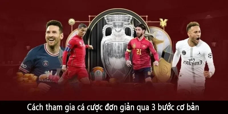 Cách tham gia cá cược đơn giản qua 3 bước cơ bản